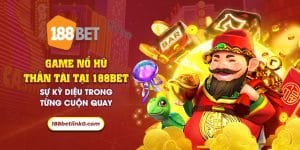 27 game no hu than tai tai 188bet su ky dieu trong tung cuon quay